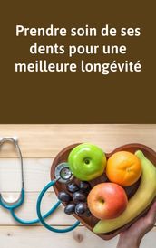 Prendre soin de ses dents pour une meilleure longévité