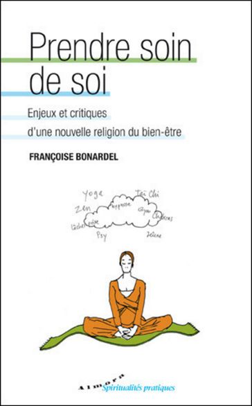 Prendre soin de soi - Enjeux et critiques d'une nouvelle religion du bien-être - Françoise Bonardel