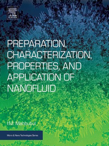 Preparation, Characterization, Properties, and Application of Nanofluid - I. M. Mahbubul