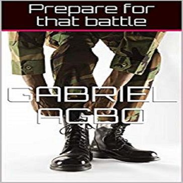 Prepare for that battle - Gabriel Agbo