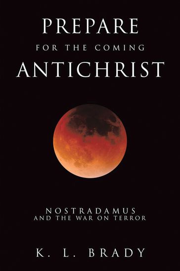 Prepare for the Coming Antichrist - K. L. Brady