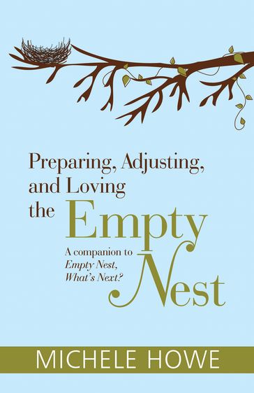 Preparing, Adjusting, and Loving the Empty Nest - Michele Howe