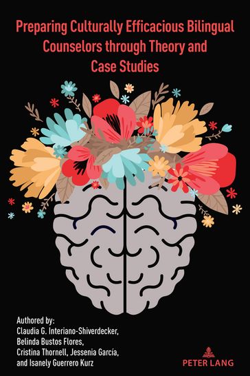 Preparing Culturally Efficacious Bilingual Counselors through Theory and Case Studies - Yolanda Medina - Margarita Machado-Casas - Claudia Interiano-Shiverdecker - Belinda Flores - Cristina Thornell - Jessenia García - Isanely Kurz