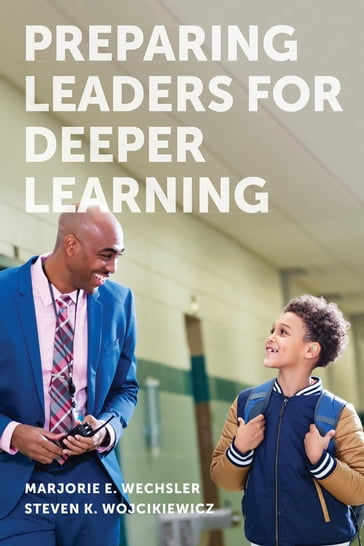Preparing Leaders for Deeper Learning - Marjorie E. Wechsler - Steven K. Wojcikiewicz