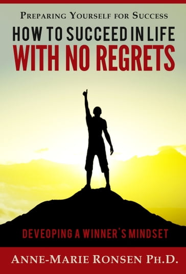 Preparing Yourself for Success: How to Succeed in Life With No Regrets - Anne-Marie Ronsen