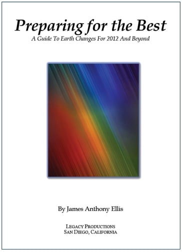 Preparing for the Best: A Guide to Earth Changes for 2012 and Beyond - Jim Ellis