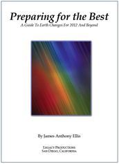 Preparing for the Best: A Guide to Earth Changes for 2012 and Beyond