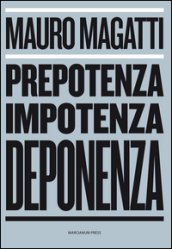 Prepotenza, impotenza, deponenza