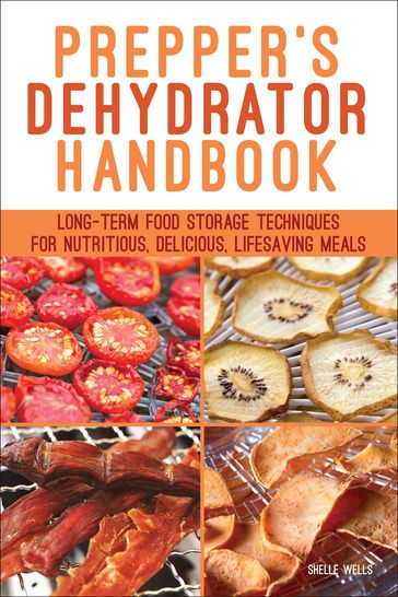 Prepper's Dehydrator Handbook - Shelle Wells