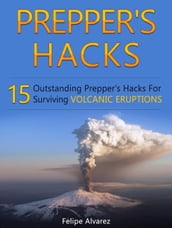 Prepper s Hacks: 15 Outstanding Prepper s Hacks For Surviving Volcanic Eruptions