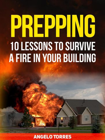 Prepping: 10 Lessons to Survive a Fire in Your Building - Angelo Torres