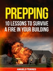Prepping: 10 Lessons to Survive a Fire in Your Building
