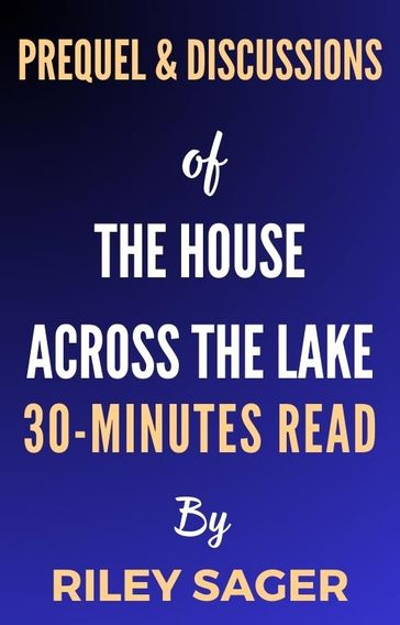 Prequel & Discussions Of The House Across the Lake - 30-Minutes Read