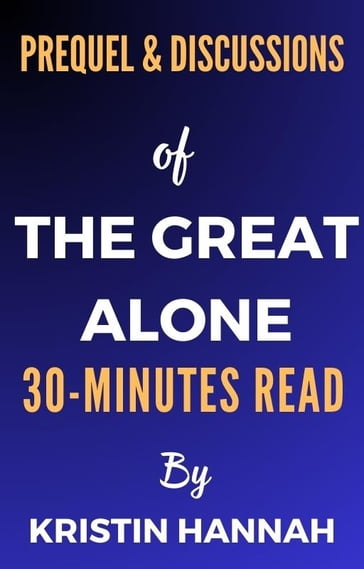 Prequel & Discussions Of The Great Alone - 30-Minutes Read