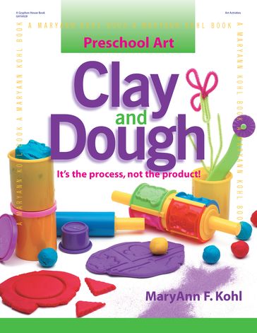 Preschool Art: Clay & Dough - MaryAnn Kohl