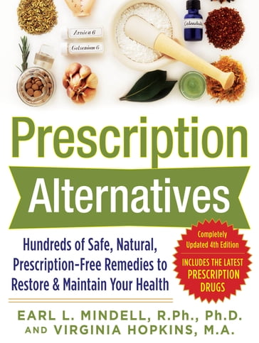 Prescription Alternatives:Hundreds of Safe, Natural, Prescription-Free Remedies to Restore and Maintain Your Health, Fourth Edition - Earl Mindell - Virginia Hopkins