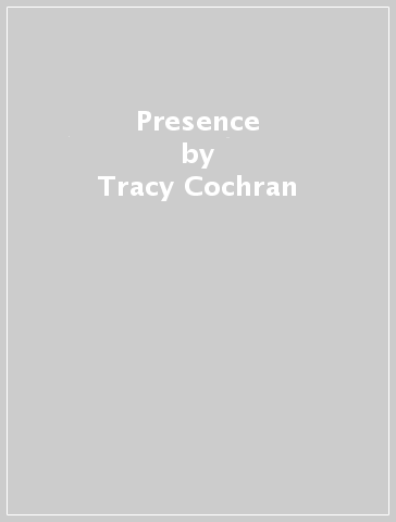 Presence - Tracy Cochran