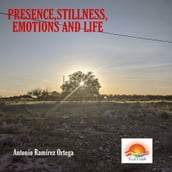 Presence, stillness, emotions and life