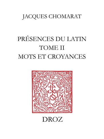 Présences du latin. T. II, Mots et croyances - Jacques Chomarat