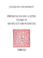 Présences du latin. T. II, Mots et croyances