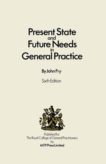 Present State and Future Needs in General Practice - John Fry