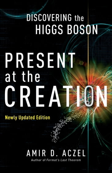 Present at the Creation - Amir D. Aczel