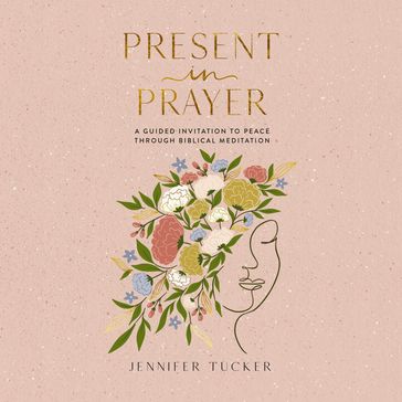 Present in Prayer - Jennifer Tucker