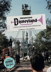 Presenting Disneyland: Forgotten Photographs From Opening Day