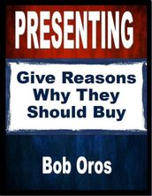 Presenting: Give Reasons Why They Should Buy