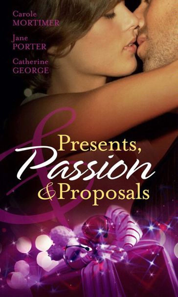 Presents, Passion And Proposals: The Billionaire's Christmas Gift / One Christmas Night in Venice / Snowbound with the Millionaire - Carole Mortimer - Jane Porter - Catherine George