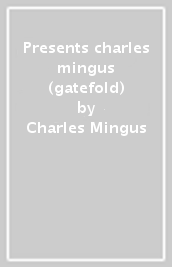 Presents charles mingus (gatefold)