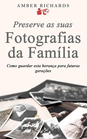 Preserve as suas Fotografias da Família - Como guardar esta herança para futuras gerações - Amber Richards