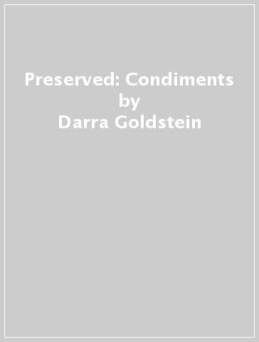 Preserved: Condiments - Darra Goldstein - Cortney Burns - Richard Martin