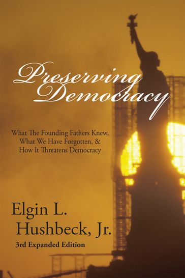 Preserving Democracy - Elgin L Hushbeck Jr