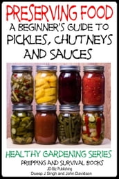 Preserving Food: A Beginner s Guide to Pickles, Chutneys and Sauces