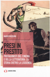 Presi in prestito. Protagonisti del cinema e della letteratura: la storia dietro la leggenda