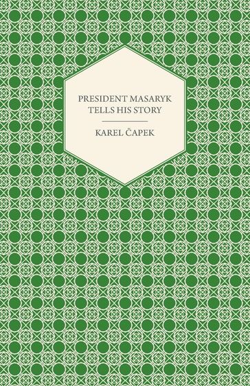 President Masaryk Tells His Story - Karel Capek