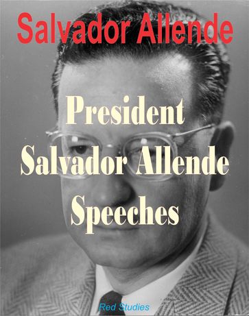 President Salvador Allende Speeches - Salvador Allende