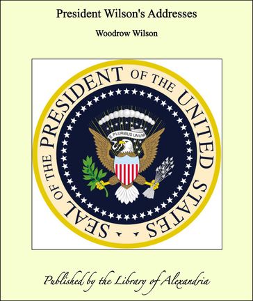 President Wilson's Addresses - Woodrow Wilson