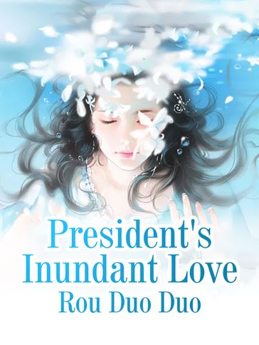 President's Inundant Love - Lemon Novel - Rou Duoduo