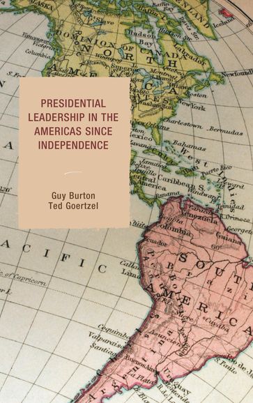 Presidential Leadership in the Americas since Independence - Guy Burton - Ted Goertzel