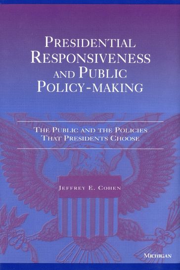 Presidential Responsiveness and Public Policy-Making - Jeffrey E. Cohen