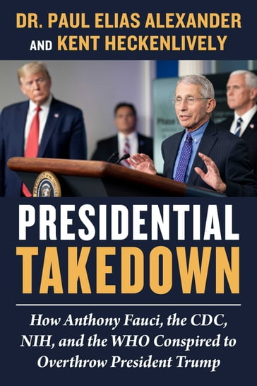 Presidential Takedown - Dr. Paul Elias Alexander - Kent Heckenlively