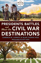 Presidents, Battles, and Must-See Civil War Destinations