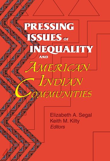 Pressing Issues of Inequality and American Indian Communities - Elizabeth Segal - Keith Kilty