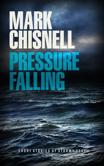 Pressure Falling: Short Stories of Stormy Seas - Mark Chisnell