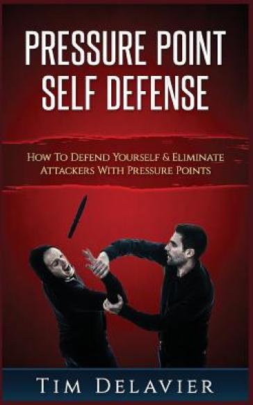 Pressure Point Self Defense - Tim Delavier