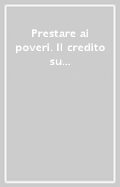 Prestare ai poveri. Il credito su pegno e i monti di pietà in area mediterranea (secoli XV-XIX)