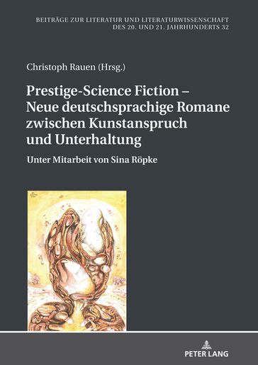Prestige-Science Fiction  Neue deutschsprachige Romane zwischen Kunstanspruch und Unterhaltung - Hans-Edwin Friedrich - Christoph Rauen