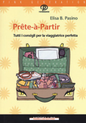 Prete-à-partir. Tutti i consigli per la viaggiatrice perfetta